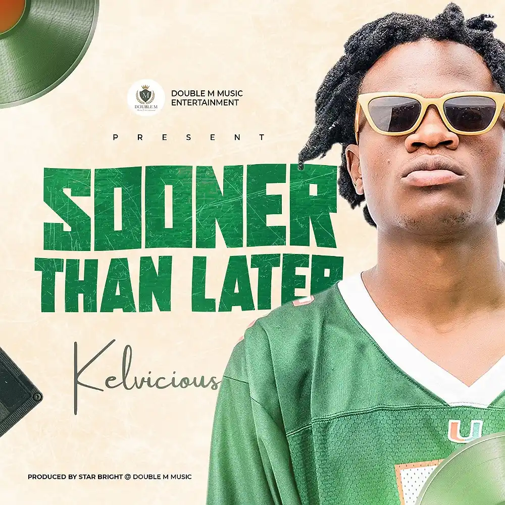 DOWNLOAD: Kelvicious – “Sooner Than Later” Mp3