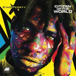 DOWNLOAD ALBUM: King Perryy – “Citizen Of The World” [Full Album]
