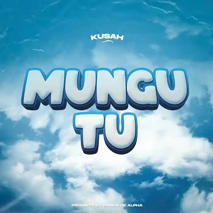 DOWNLOAD: Kusah – “Mungu Tu” Mp3