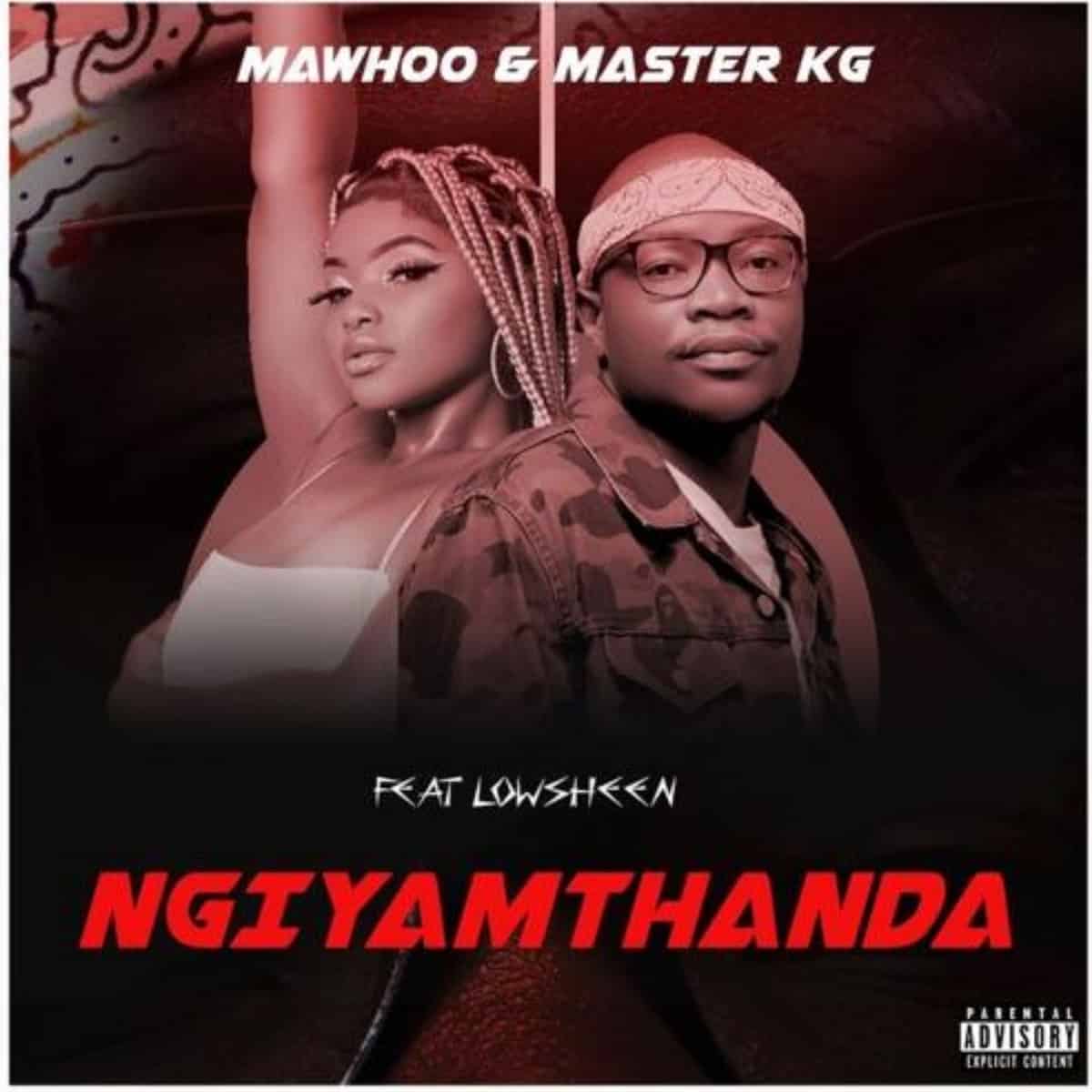 DOWNLOAD: MaWhoo & Master KG Ft Lowsheen – “Ngiyamthanda” Video + Audio Mp3