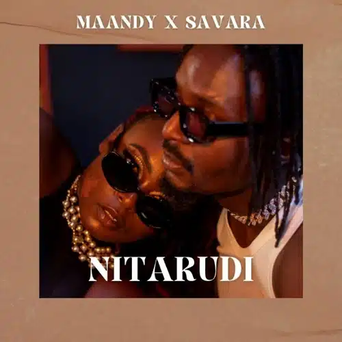 DOWNLOAD: Maandy Ft Savara – “Nitarudi” Mp3