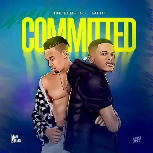 DOWNLOAD: Macelba Ft Saint Realest – “Committed” Mp3