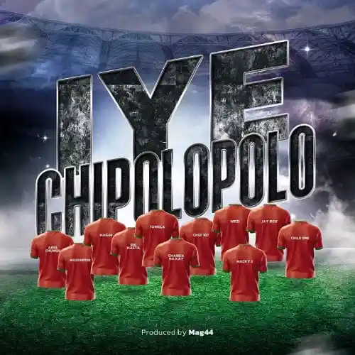 DOWNLOAD: Macky 2, Chile One, Jay Rox,  Wezi, Chef 187, Chanda Na Kay, Towela, Shi Master, Mag44, Mozegeter & Abel Chungu – “Iye Chipolopolo” Mp3