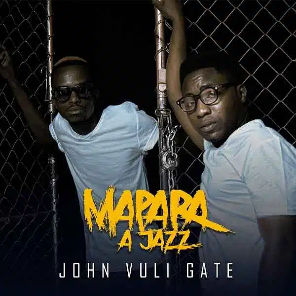 DOWNLOAD: Mapara A Jazz Ft Ntosh Gazi & Colano – “John Vuli Gate” (Video & Audio) Mp3