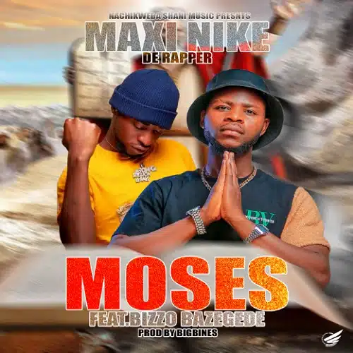 DOWNLOAD: Maxi Nike De Rapper Ft Bizzo Bazegede – “Moses” Mp3