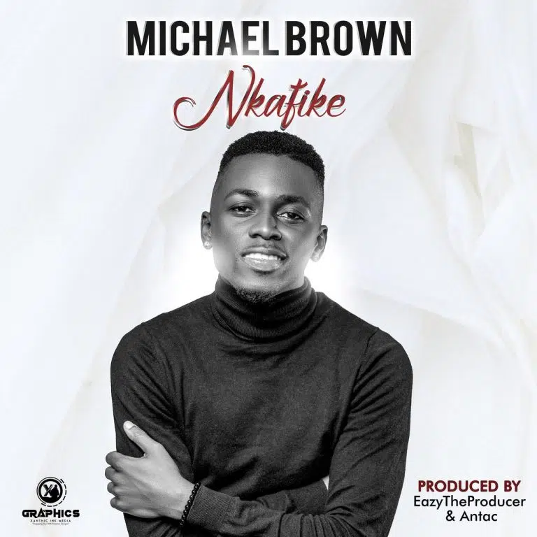 DOWNLOAD: Michael Brown – “Nkafike” Mp3