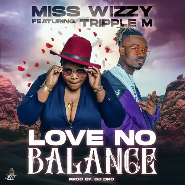 DOWNLOAD: Miss wizzy Ft. Triple M – “Love No Balance” Mp3