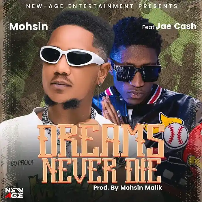 DOWNLOAD: Mohsin Ft Jae Cash – “Dreams Never Die” Mp3