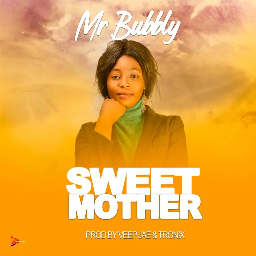 DOWNLOAD: Mr Bubbly – “Sweet Mother” Mp3