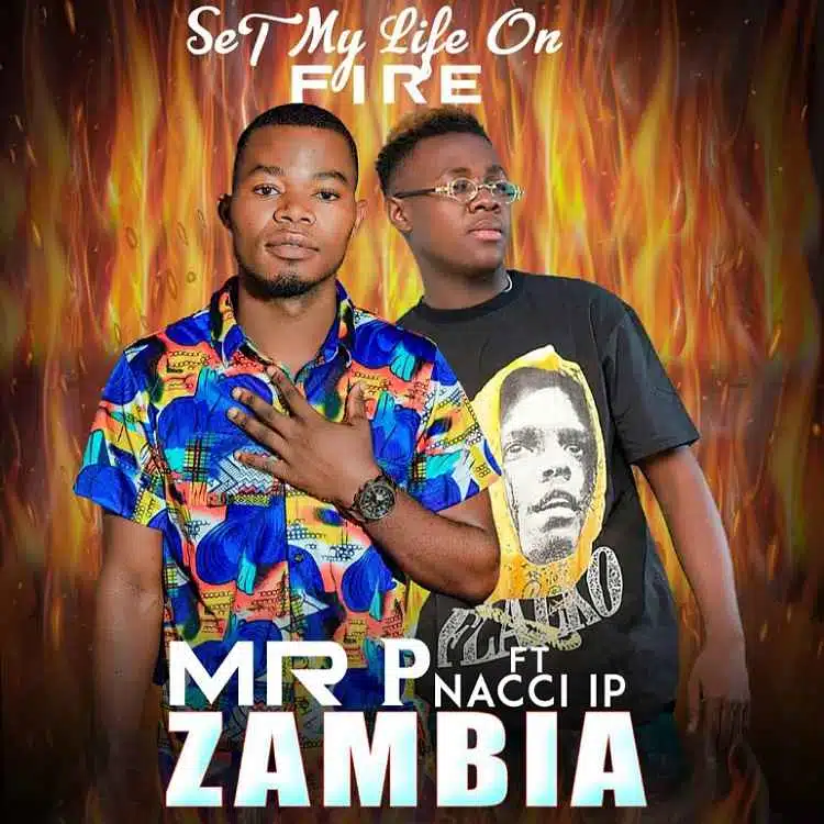 DOWNLOAD: Mr P Zambia Ft Nacci Lp – “Set My Life On Fire” Mp3