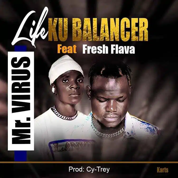 DOWNLOAD: Mr Virus Ft Fresh Flava – “Life Ku Balancer” Mp3