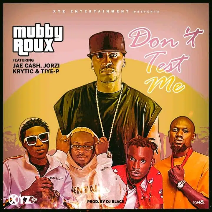 DOWNLOAD: Mubby Roux Ft Jae Cash, Jorzi, krytic & Tiye P – “Don’t Test Me” Mp3