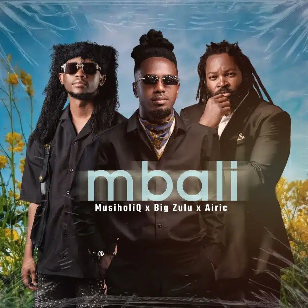 DOWNLOAD: Musiholiq Ft Big Zulu & Airic – “Mbali” Mp3