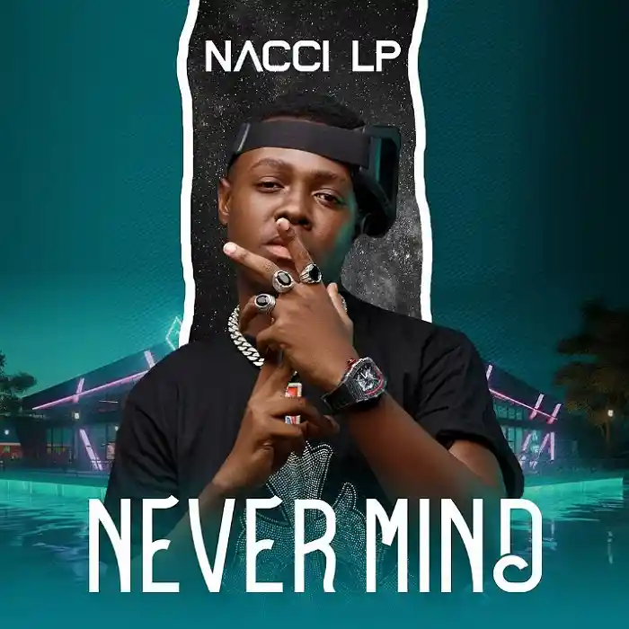DOWNLOAD: Nacci lp – “Never Mind” Mp3