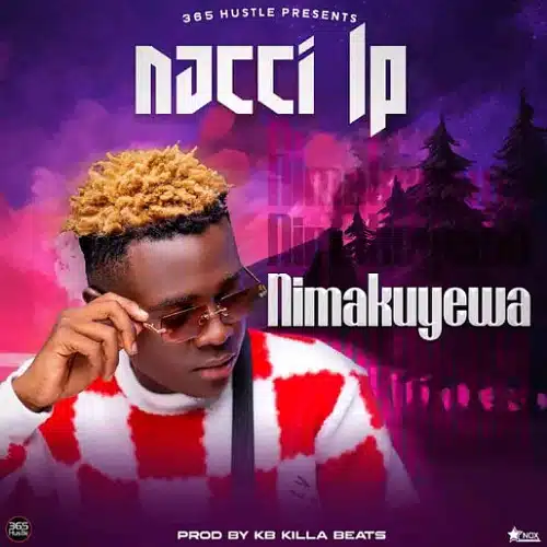 DOWNLOAD: Nacci lp – “Nimakuyewa” Mp3