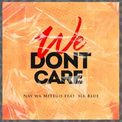DOWNLOAD: Nay Wa Mitego Ft. Mr Blue – “We Don’t Care” Mp3
