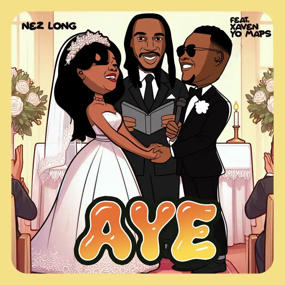 DOWNLOAD: Nez Long Ft Xaven & Yo Maps – “Aye” Mp3