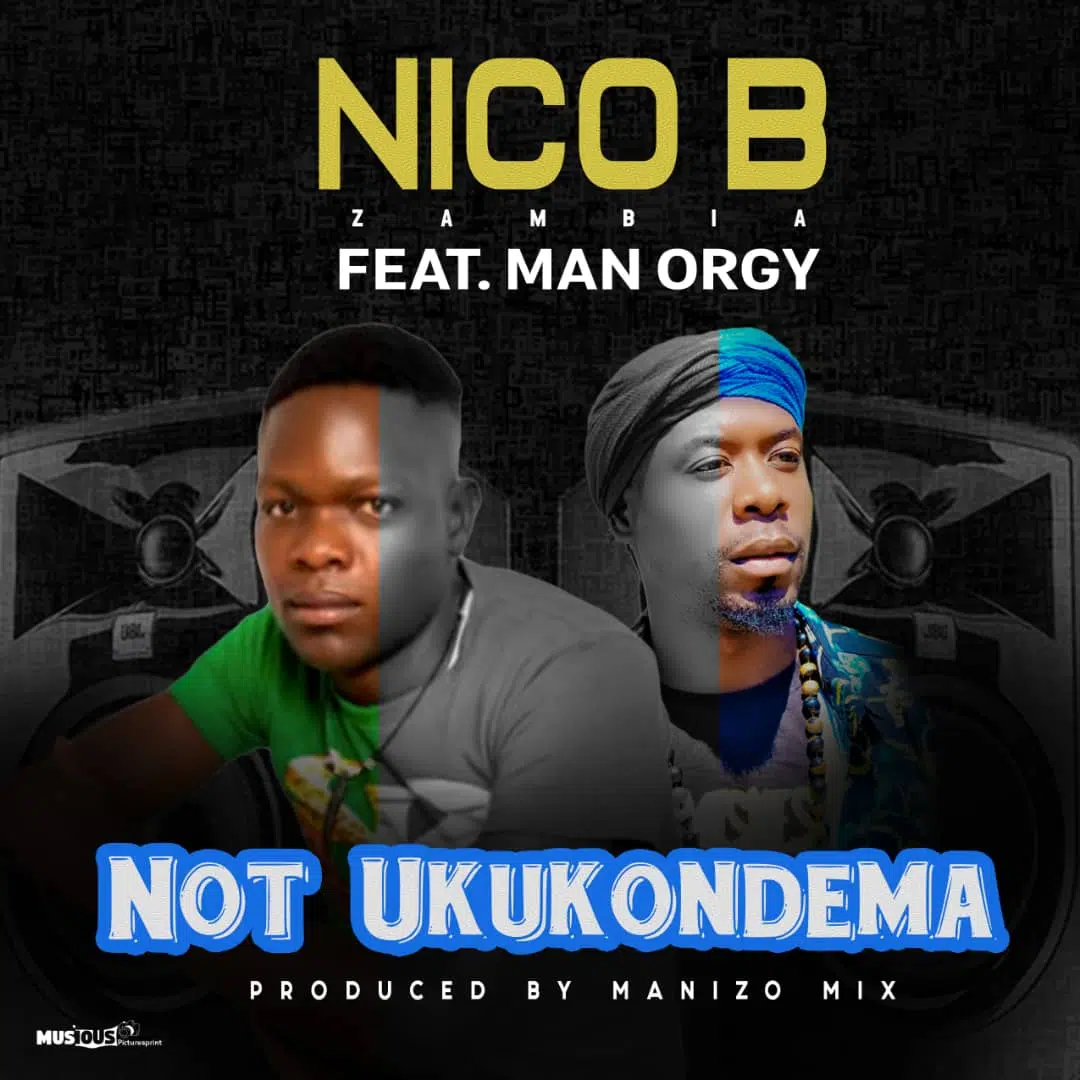 DOWNLOAD: Nico B Zambia Ft Man Orgy – “Not Ukukondema” Mp3
