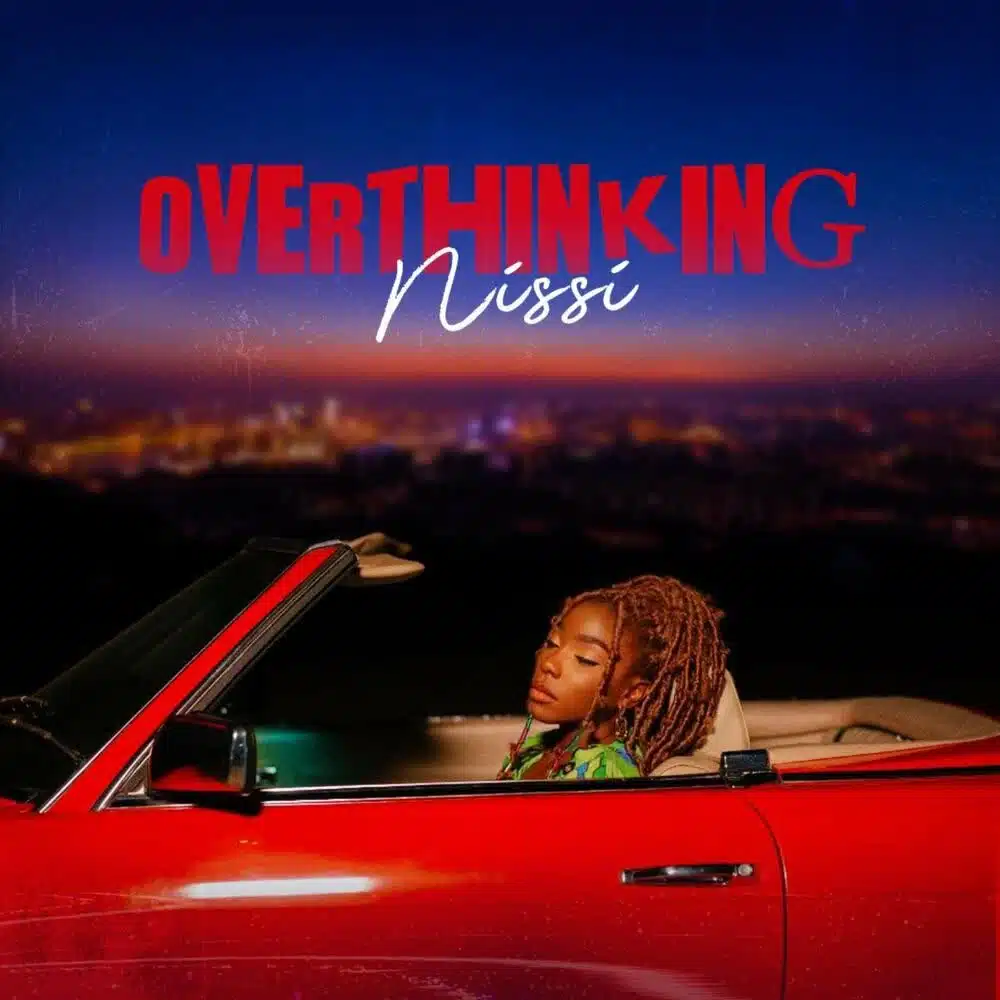 DOWNLOAD: Nissi – “Overthinking” Video & Audio Mp3