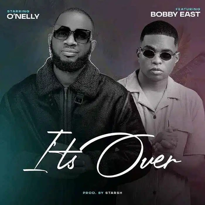 DOWNLOAD: O’Nelly Ft Bobby East – “It’s Over” Mp3