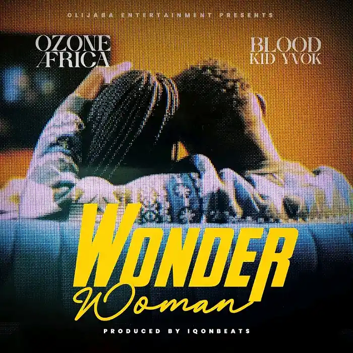 DOWNLOAD: Ozone Africa Ft Blood Kid – “Wonder Woman” Mp3