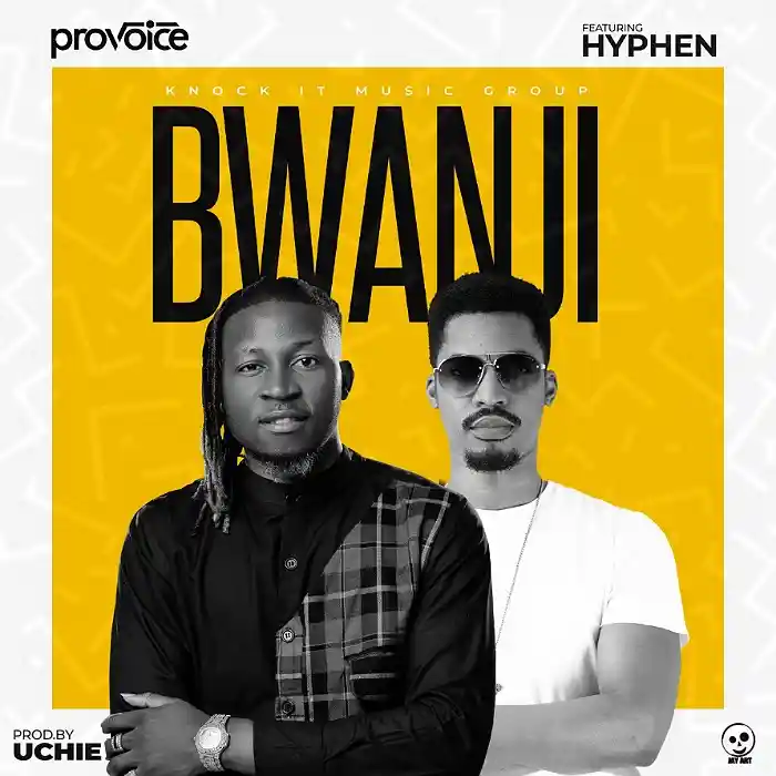 DOWNLOAD: PROVOICE Ft Hyphen – “BWANJI” Mp3