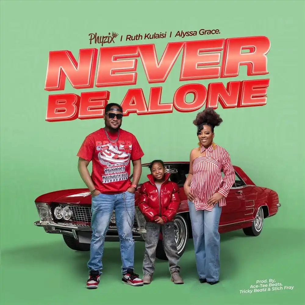 DOWNLOAD: Phyzix Ft Ruth Kulaisi & Alyssa Grace – “NEVER BE ALONE” Mp3