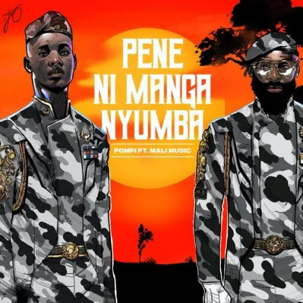 DOWNLOAD: Pompi Ft. Mali Music – “Pene Ni Manga Nyumba” Mp3