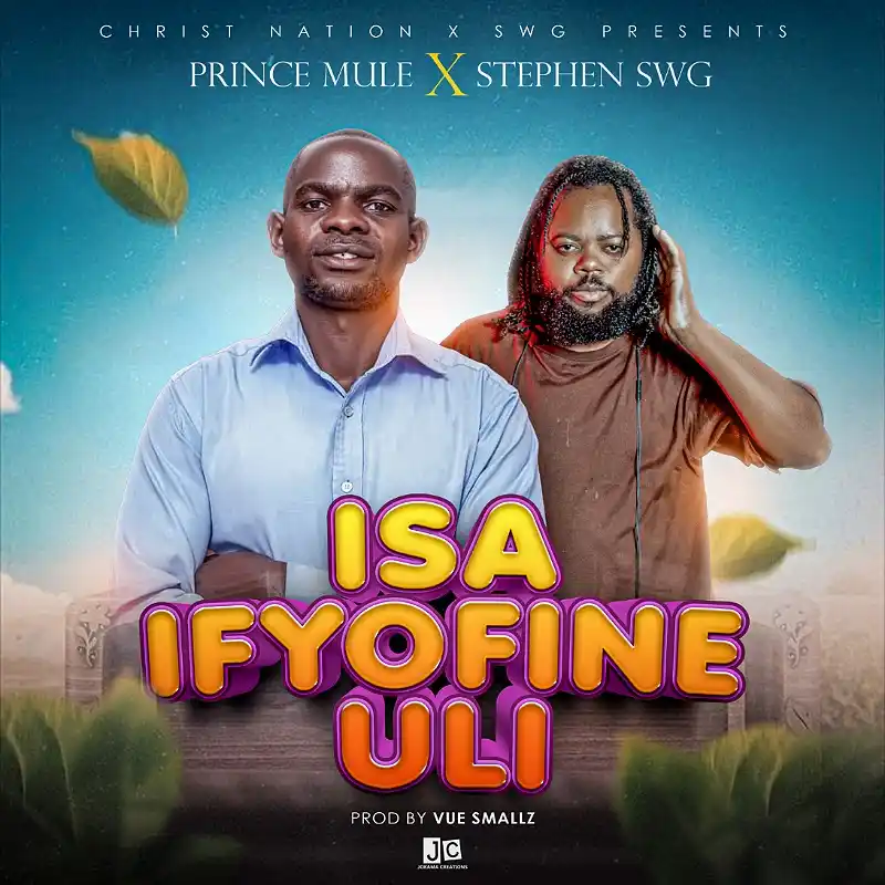 DOWNLOAD: Prince Mule X Stephen SWG – “Isa ifyofine Uli” Mp3