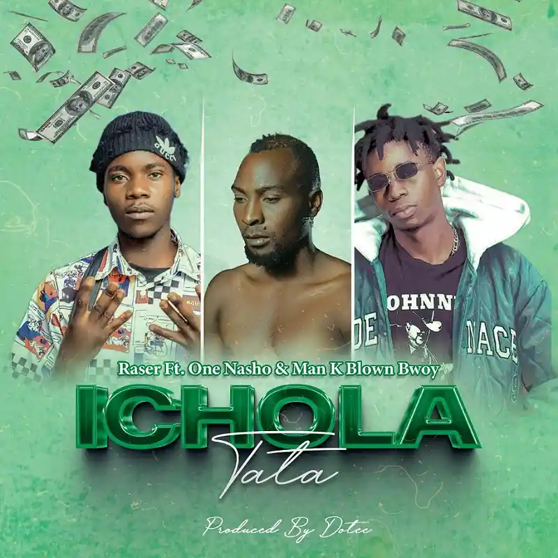 DOWNLOAD: Raser Ft One Nasho & Man K Brown Bwoy – “Ichola Tata” Mp3