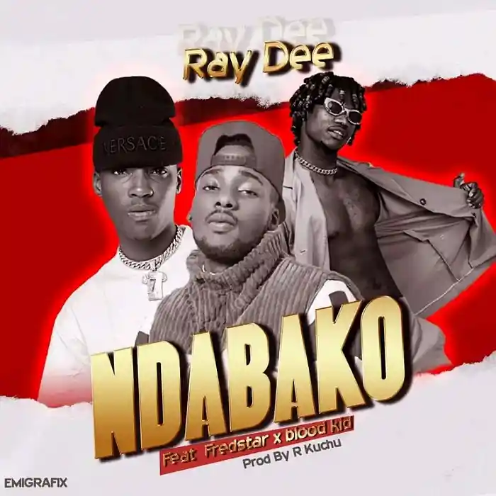 DOWNLOAD: Ray Dee Ft Fredstar & Blood Kid – “Ndabako” Mp3