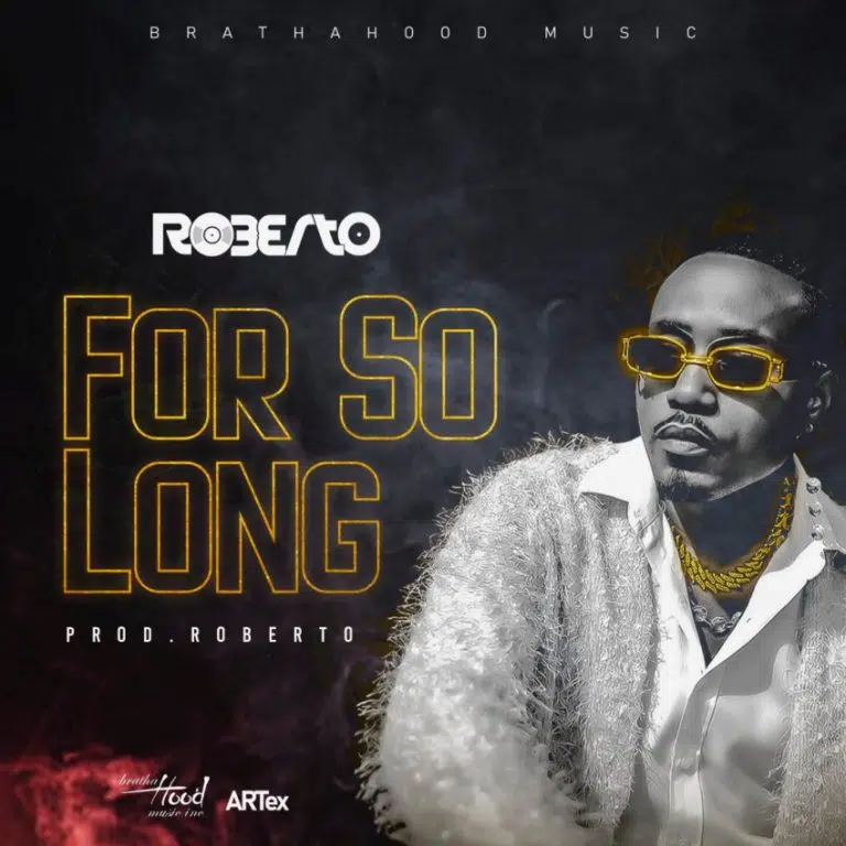 DOWNLOAD: Roberto – “For So Long” Mp3