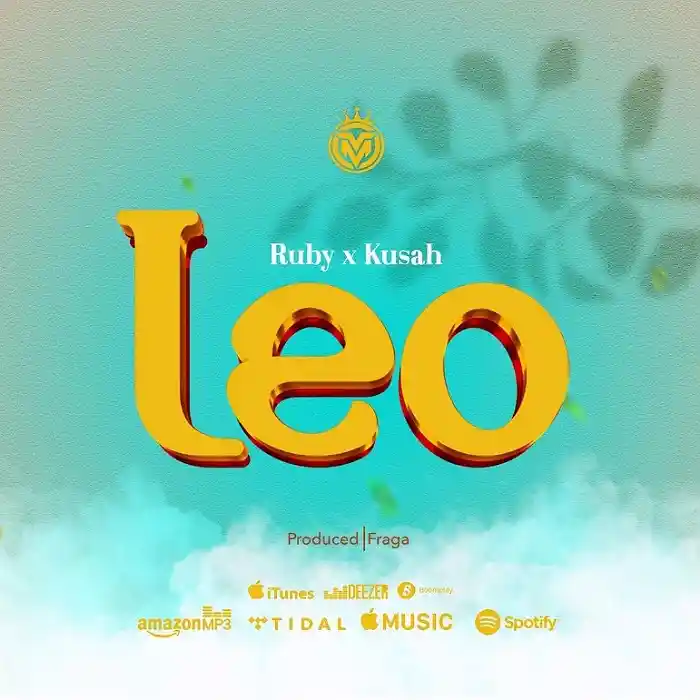 DOWNLOAD: Ruby Ft Kusah – “Leo” Mp3