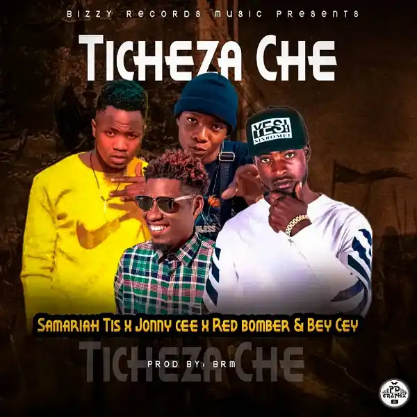 DOWNLOAD: Samariah Tis Ft Jonny Cee, Red Bomber & Bey Cey – “Ticheza Che” Mp3