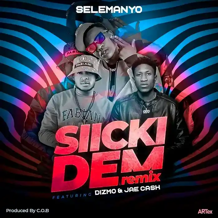 DOWNLOAD: Selemanyo Ft Dizmo & Jae Cash – “SICKII DEMM REMIX” Mp3