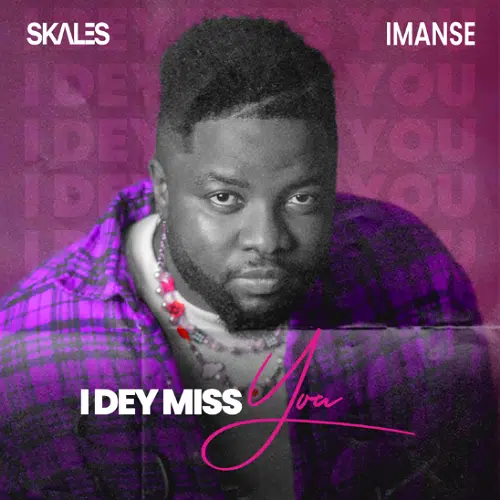DOWNLOAD: Skales Ft. Imanse – “I Dey Miss You” Video + Audio Mp3