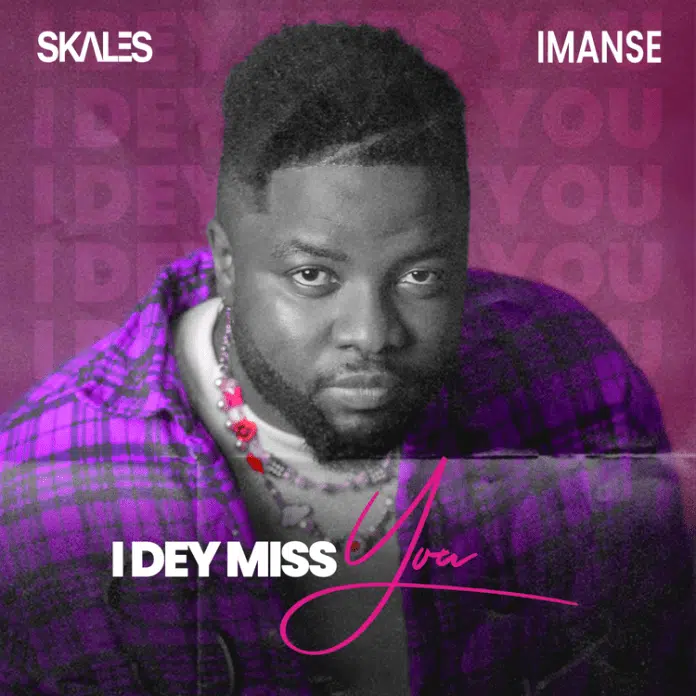 DOWNLOAD: Skales ft. Imanse – “I Dey Miss You” Mp3
