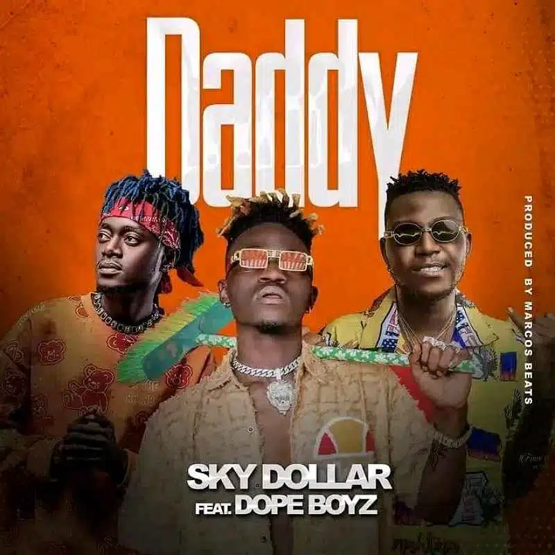 DOWNLOAD: Sky Dollar Ft Dope Boys – “Daddy” Mp3