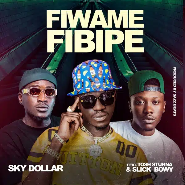 DOWNLOAD: Sky Dollar Ft Tosh Yung Stunna & Slick Bowy – “Fiwame Fibipe” Mp3