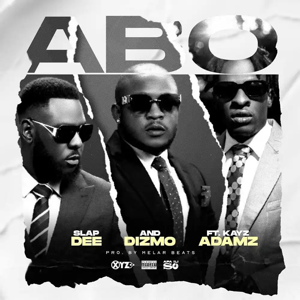 DOWNLOAD: Slap Dee x Dizmo Ft Kayz Adams – “Abo” Mp3