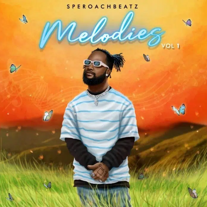 Download EP: Speroachbeatz – “Melodies Vol. 1” (Full Mixtape)