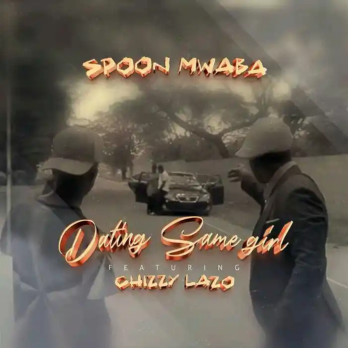 DOWNLOAD: Spoon Mwaba Ft Chizzy lazoo – “Dating Same Girl” Mp3