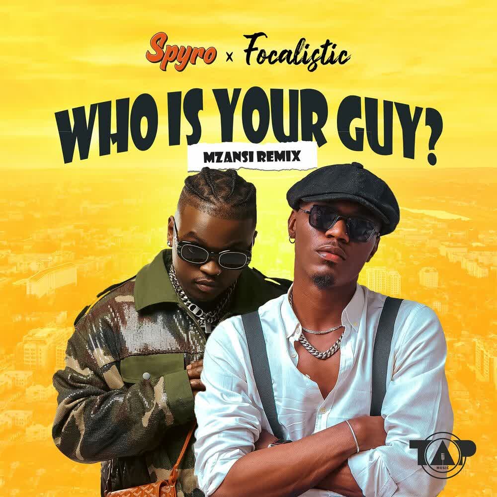 DOWNLOAD: Spyro Ft Focalistic – “Who Is Your Guy?” Mp3