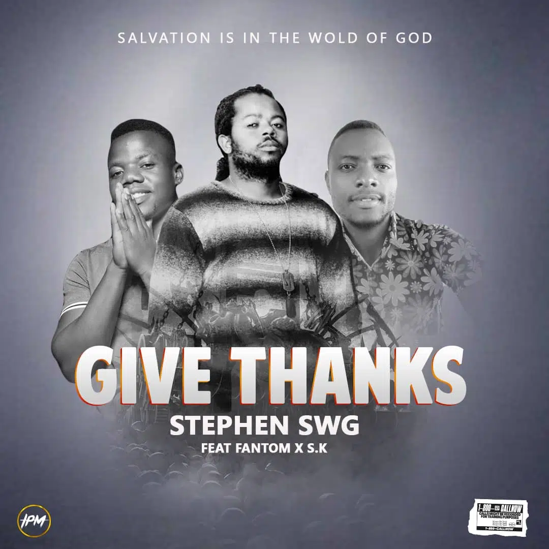 DOWNLOAD: Stephen SWG Ft Fantom & S.K – “Give Thanks” Mp3