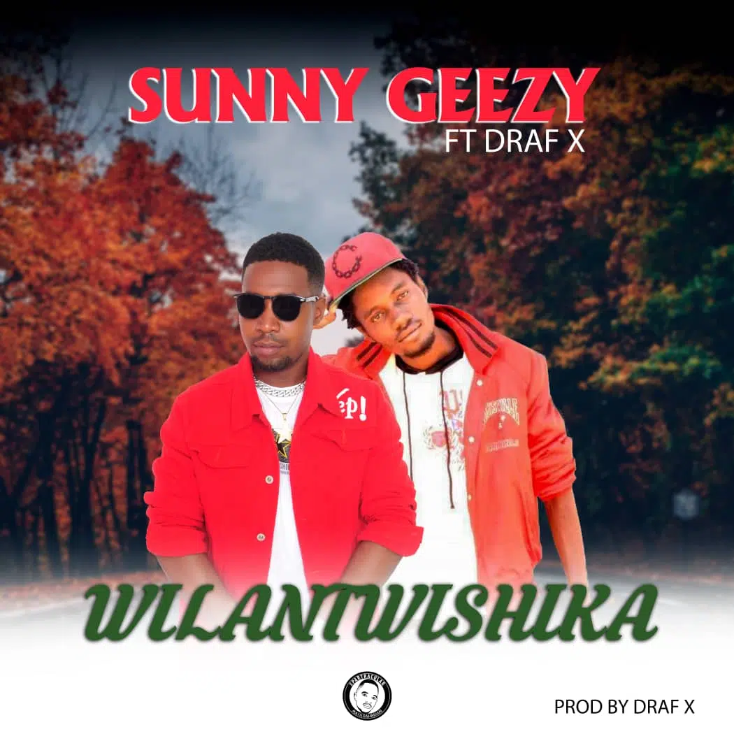 DOWNLOAD: Sunny Geezy Ft Draf X – “Wilantwishika” Mp3