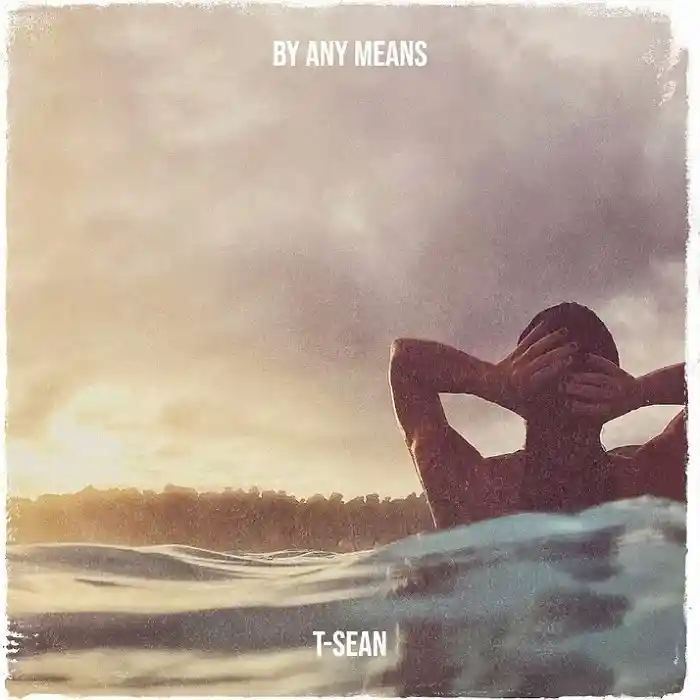DOWNLOAD ALBUM: T Sean – “By Any Means” | Full Ep