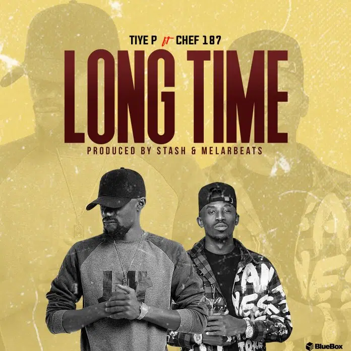 DOWNLOAD: Tiye P Feat Chef 187 – “Long Time” Mp3
