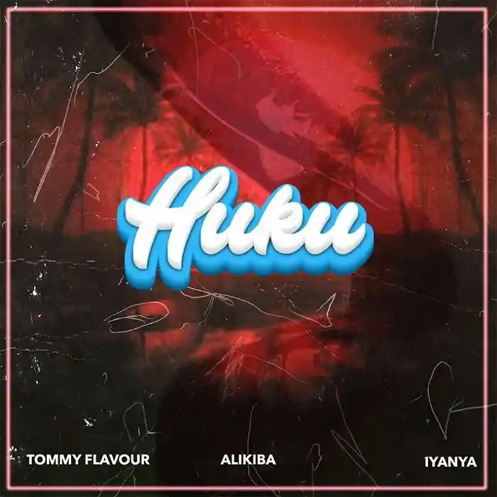 DOWNLOAD: Tommy Flavour Ft Alikiba & Iyanya – “Huku” Mp3