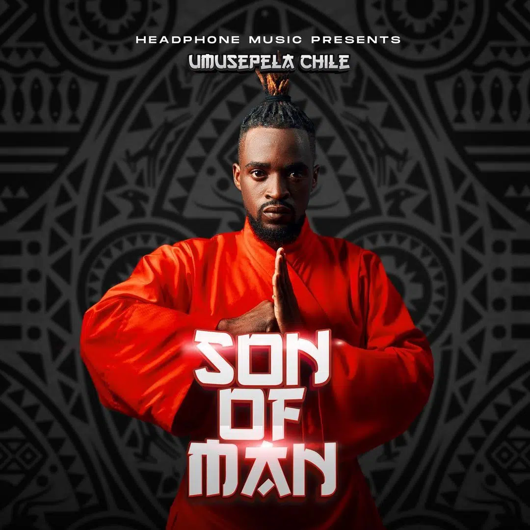 DOWNLOAD MIXTAPE: Umusepela Chile – “Son Of Man” | Full Ep