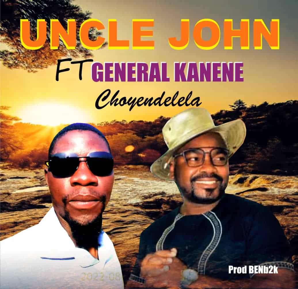 DOWNLOAD: Uncle John Ft. General Kanene – “Choyendelela” Mp3